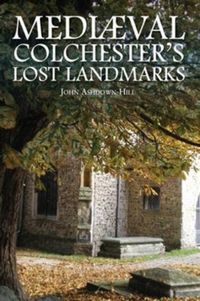 Produktbild: Mediaeval Colchester's Lost Landmarks