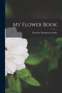 Bild vom Artikel My Flower Book vom Autor Dorothy Thompson Landis