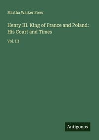 Produktbild: Henry III. King of France and Poland: His Court and Times