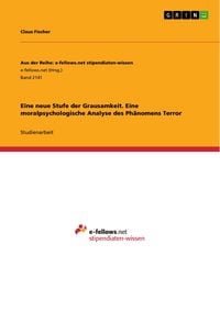 Produktbild: Eine neue Stufe der Grausamkeit. Eine moralpsychologische Analyse des Ph&auml;nomens Terror