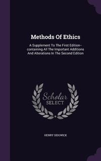 Produktbild: Methods of Ethics: A Supplement to the First Edition--Containing All the Important Additions and Alterations in the Second Edition