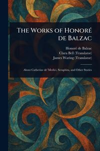Produktbild: The Works of Honor&eacute; De Balzac