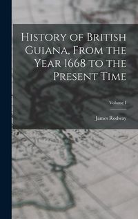 Produktbild: History of British Guiana, From the Year 1668 to the Present Time; Volume I