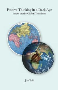 Produktbild: Positive Thinking in a Dark Age: Essays on the Global Transition