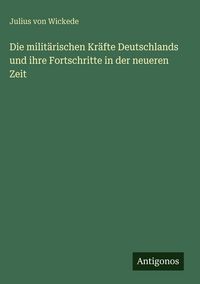 Produktbild: Die milit&auml;rischen Kr&auml;fte Deutschlands und ihre Fortschritte in der neueren Zeit
