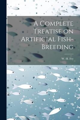 Produktbild: A Complete Treatise on Artificial Fish-Breeding