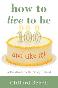 Produktbild: How to Live to Be 100-and Like It!