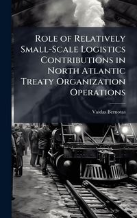 Produktbild: Role of Relatively Small-Scale Logistics Contributions in North Atlantic Treaty Organization Operations