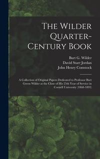 Produktbild: The Wilder Quarter-century Book: a Collection of Original Papers Dedicated to Professor Burt Green Wilder at the Close of His 25th Year of Service in
