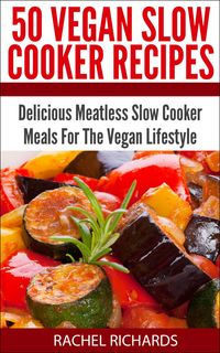 Produktbild: 50 Vegan Slow Cooker Recipes: Delicious Meatless Slow Cooker Meals For The Vegan Lifestyle