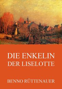 Bild vom Artikel Die Enkelin der Liselotte vom Autor Benno Rüttenauer