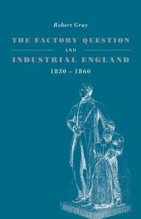 Produktbild: The Factory Question and Industrial England, 1830 1860