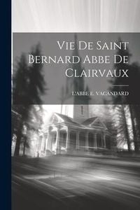 Produktbild: Vie De Saint Bernard Abbe De Clairvaux