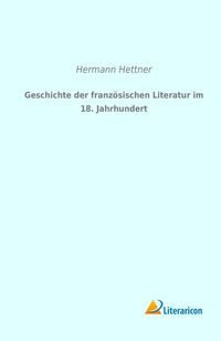 Produktbild: Geschichte der franz&ouml;sischen Literatur im 18. Jahrhundert