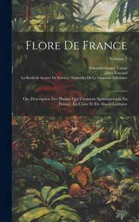 Produktbild: Flore De France: Ou, Description Des Plantes Qui Croissent Spontan&eacute;ment En France, En Corse Et En Alsace-Lorraine; Volume 5