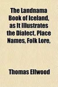 Produktbild: The Landnama Book of Iceland, as It Illustrates the Dialect, Place Names, Folk Lore,