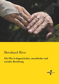 Produktbild: Die Ehe in dogmatischer, moralischer und sozialer Beziehung