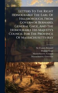Produktbild: Letters To The Right Honourable The Earl Of Hillsborough, From Governor Bernard, General Gage, And The Honourable His Majesty's Council For The Province Of Massachusetts-bay