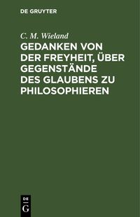 Produktbild: Gedanken von der Freyheit, &uuml;ber Gegenst&auml;nde des Glaubens zu philosophieren