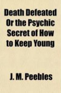Produktbild: Death Defeated; Or, the Psychic Secret of How to Keep Young