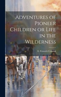 Produktbild: Adventures of Pioneer Children or Life in the Wilderness