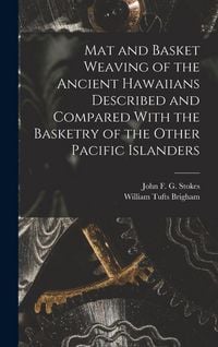 Produktbild: Mat and Basket Weaving of the Ancient Hawaiians Described and Compared With the Basketry of the Other Pacific Islanders