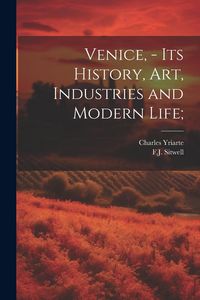 Produktbild: Venice, - its History, art, Industries and Modern Life;