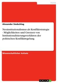 Produktbild: Neoinstitutionalismus als Konfliktstrategie - M&ouml;glichkeiten und Grenzen von Institutionalisierungsverfahren der politischen Konfliktregelung