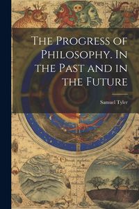 Produktbild: The Progress of Philosophy. In the Past and in the Future