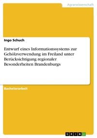 Produktbild: Entwurf eines Informationssystems zur Geh&ouml;lzverwendung im Freiland unter Ber&uuml;cksichtigung regionaler Besonderheiten Brandenburgs