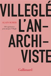 Produktbild: Villegl&eacute; l'anarchiviste : 100 'grammes' pour Jacques Villegl&eacute;