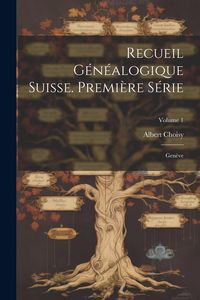 Produktbild: Recueil G&eacute;n&eacute;alogique Suisse. Premi&egrave;re S&eacute;rie