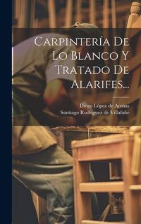 Produktbild: Carpinter&iacute;a De Lo Blanco Y Tratado De Alarifes...