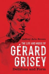 Produktbild: The Life and Music of G&eacute;rard Grisey