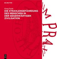 Produktbild: Die Strahlengef&auml;hrdung des Menschen in der gegenw&auml;rtigen Zivilisation