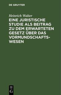 Produktbild: Eine juristische Studie als Beitrag zu dem erwarteten Gesetz &uuml;ber das Vormundschaftswesen