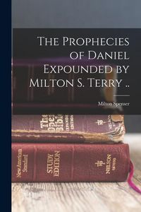 Produktbild: The Prophecies of Daniel Expounded by Milton S. Terry ..
