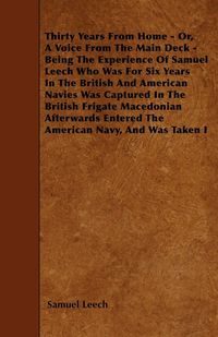 Produktbild: Thirty Years From Home - Or, A Voice From The Main Deck - Being The Experience Of Samuel Leech