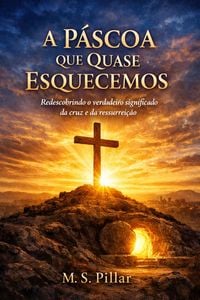 Produktbild: A P&aacute;scoa Que Quase Esquecemos. "Redescobrindo o verdadeiro significado da cruz e da ressurrei&ccedil;&atilde;o."