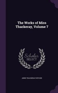 Produktbild: The Works of Miss Thackeray, Volume 7