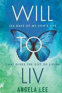 Produktbild: Will to Liv - 104 Days of My Son's Life that Gives the Gift Of Living