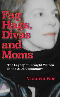 Produktbild: F*g Hags, Divas and Moms: The Legacy of Straight Women in the AIDS Community
