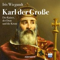 Produktbild: Karl der Gro&szlig;e - Der Kaiser, der Dom und die Krone