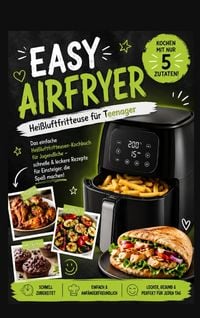 Produktbild: Easy Airfryer - Hei&szlig;luftfritteuse f&uuml;r Teenager: Kochen mit nur 5 Zutaten!
