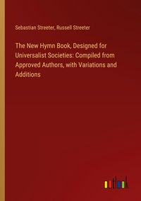 Produktbild: The New Hymn Book, Designed for Universalist Societies: Compiled from Approved Authors, with Variations and Additions