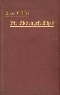 Produktbild: Die Aktiengesellschaft nach den Vorschriften des Handelsgesetzbuchs vom 10. Mai 1897 dargestellt und erl&auml;utert unter Anf&uuml;gung eines Normalstatuts