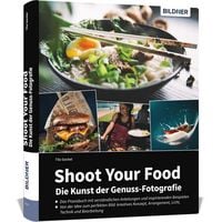 Produktbild: Shoot Your Food - Die Kunst der Genuss-Fotografie