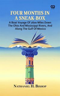 Produktbild: Four Months In A Sneak-Box: A Boat Voyage Of 2600 Miles Down The Ohio And Mississippi Rivers, And Along The Gulf Of Mexico