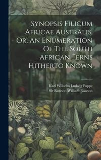 Produktbild: Synopsis Filicum Africae Australis, Or, An Enumeration Of The South African Ferns Hitherto Known