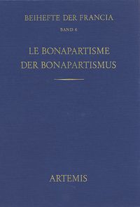 Produktbild: Le Bonapartisme. Ph&eacute;nom&egrave;ne historique et mythe politique. Der Bonapartismus. Historisches Ph&auml;nomen und politischer Mythos